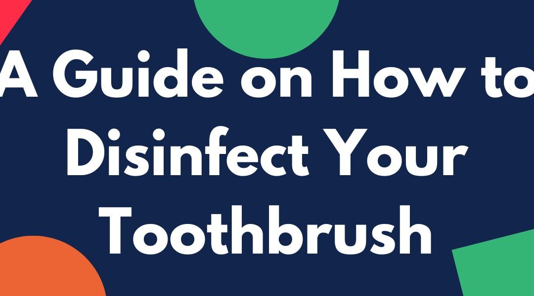 How to Disinfect Your Toothbrush